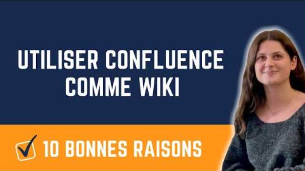 Video 10 bonnes raisons d'utiliser Confluence comme wiki en français