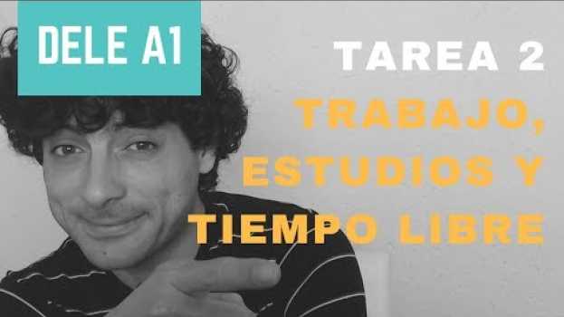 Video DELE A1|Tarea 2|Trabajo, estudios y tiempo libre en Español