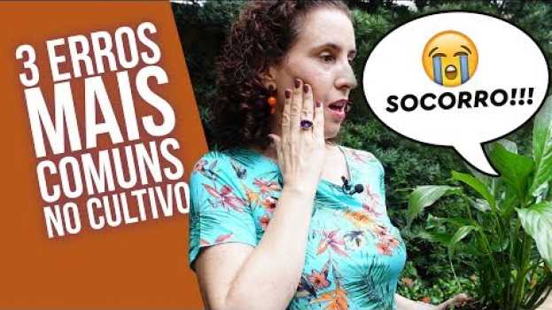 Video NÃO FAÇA ISSO COM AS SUAS PLANTAS! | Nô Figueiredo su italiano