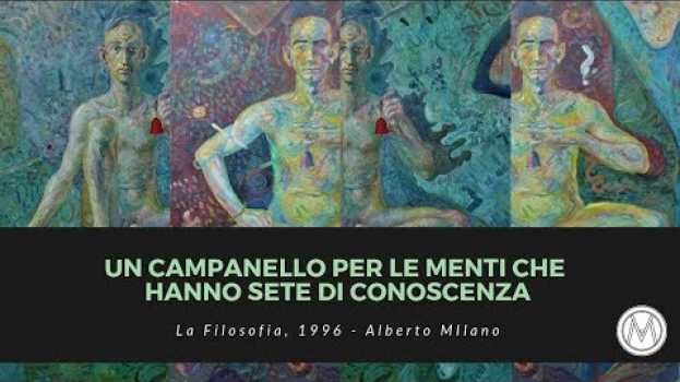Video Un campanello per le menti che hanno sete di conoscenza - La filosofia [1996][#1-2] | Alberto Milano in English