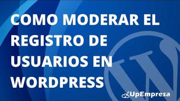Video Como moderar el registro de usuarios en WordPress en Español