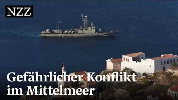 Video Warum sich Griechenland und die Türkei im Mittelmeer streiten | NZZ na Polish