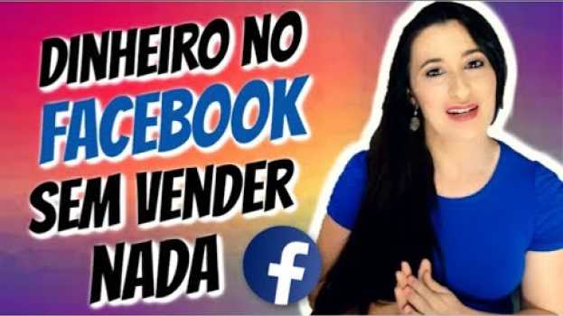 Video Como Ganhar Dinheiro no Facebook SEM VENDER NADA | Patricia Angelo su italiano
