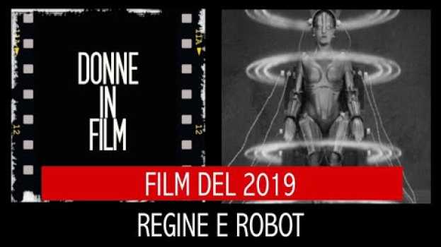 Video REGINE E ROBOT le protagoniste cinematografiche del 2019 secondo Cristiana Bini (con Spoiler) en Español