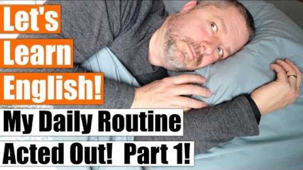 Video Learn How To Talk About Your Daily Routine in English by Watching Me Act Out Mine in English