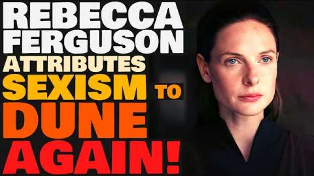 Video Rebecca Ferguson Attributes SEXISM to Dune Again! [Reaction] (DUNE 2021 NEWS) in English