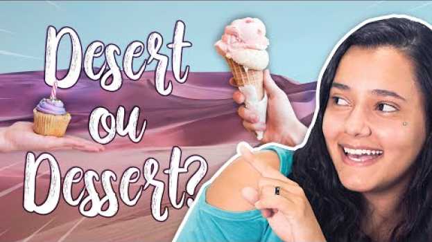 Video Qual é a diferença entre DESERT, DESERT e DESSERT? Descubra agora! en Español