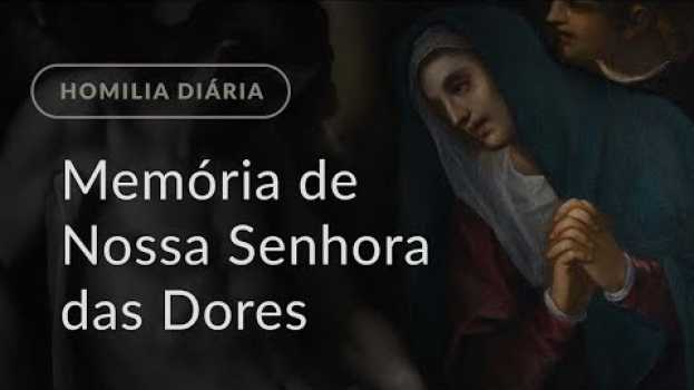 Video Memória de Nossa Senhora das Dores (Homilia Diária.953) in English