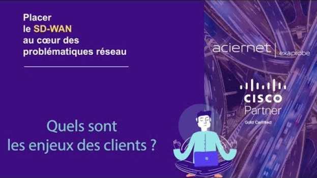 Video [Ep. 1/7] Exaprobe / Cisco - SD-WAN : Quels sont les enjeux des clients ? en français