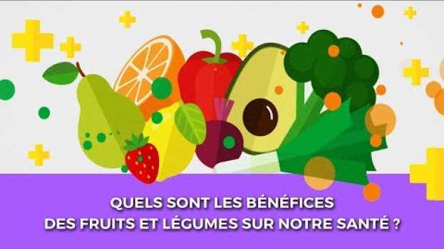 Video Les bénéfices des fruits et légumes sur la santé in English