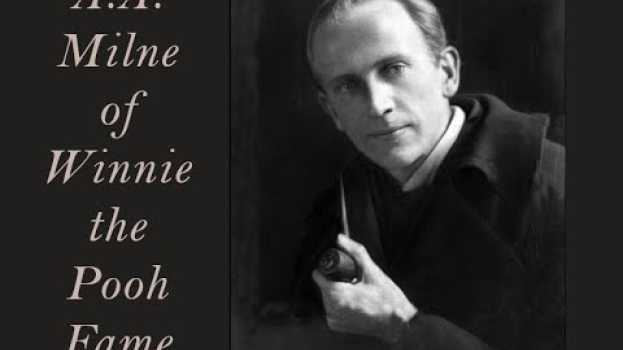 Video A.A Milne- Author of Winnie The Pooh in English