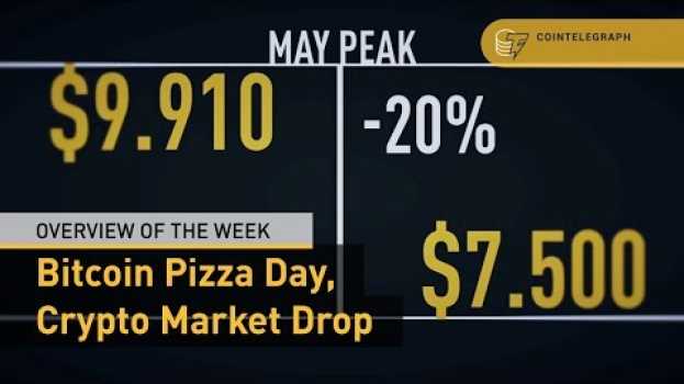 Video Bitcoin Pizza Day & Crypto Market Drop: Overview of the Week en français