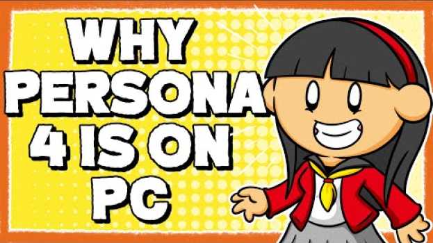 Видео Why Persona 4 is Coming to PC на русском