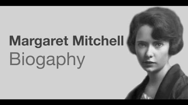 Video Margaret Mitchell. Biography. The Woman Behind "Gone with the Wind" en français