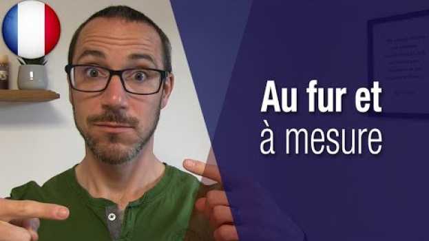 Video "Au fur et à mesure" (et expressions synonymes) em Portuguese