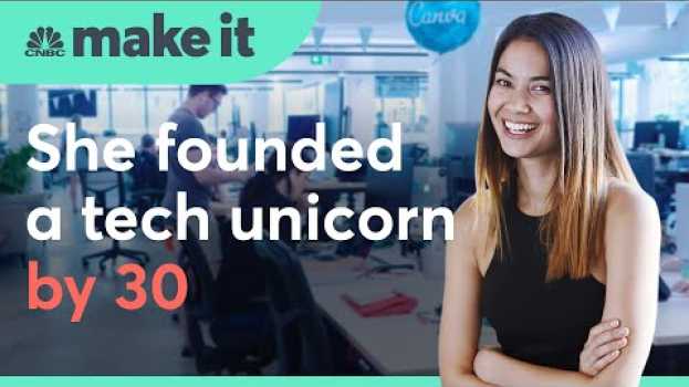 Video Canva: She founded a unicorn by 30. Now she's taking on the tech giants | Make It International en français