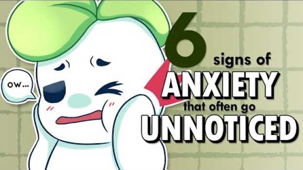 Video 6 Signs of Anxiety That Often Go Unnoticed su italiano
