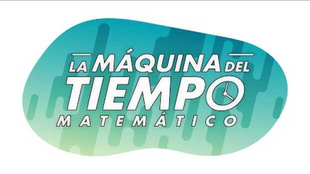 Video La Máquina del Tiempo Matemático en français