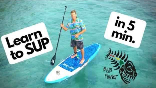 Video Learn to SUP in 5 minutes- How to Stand Up Paddleboard en français