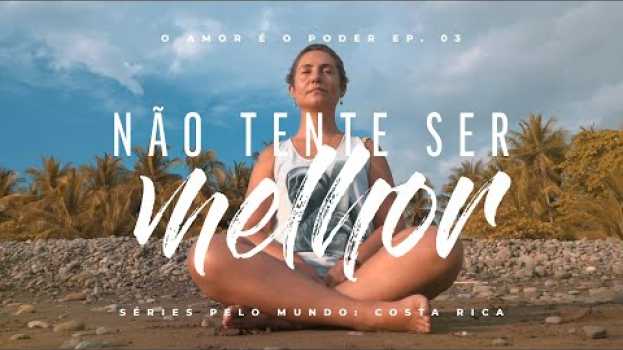 Video NÃO TENTE SER MELHOR - EP. 03 SÉRIES PELO MUNDO: COSTA RICA su italiano