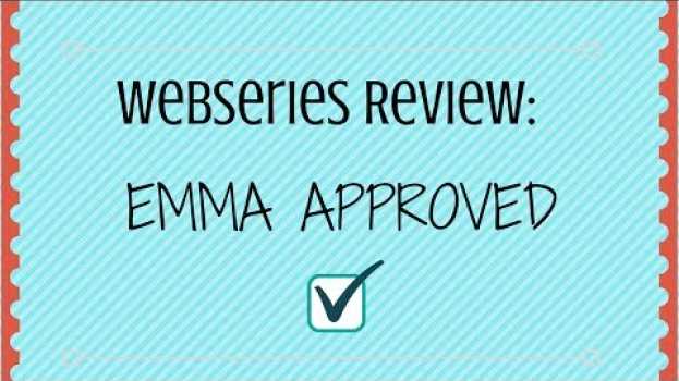 Video Webseries Review: Emma Approved su italiano