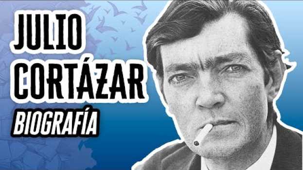 Video Julio Cortázar: Biografía | Descubre el Mundo de la Literatura en français