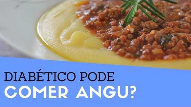 Video DIABETES: DIabético Pode Comer Angu ou Não? su italiano