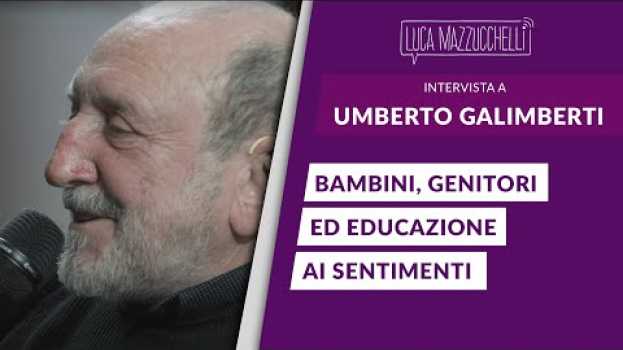Video Bambini, genitori ed educazione ai sentimenti - Umberto Galimberti em Portuguese