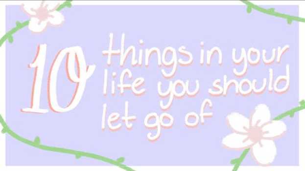 Video 10 Things To Let Go of to be Happy en français