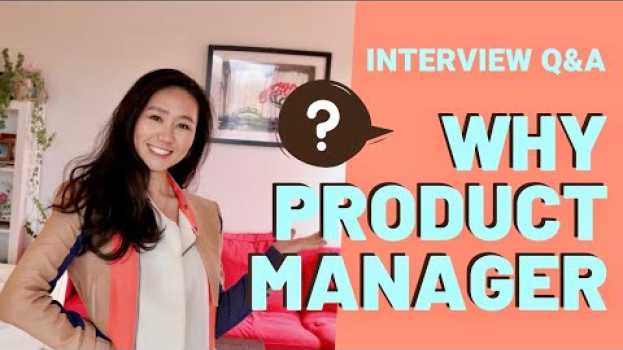 Video How To Answer This Question: Why Do You Want To Become A Product Manager? 为什么要当产品经理 su italiano
