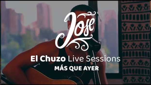 Video Jose - Más que ayer (El Chuzo Live Sessions) em Portuguese