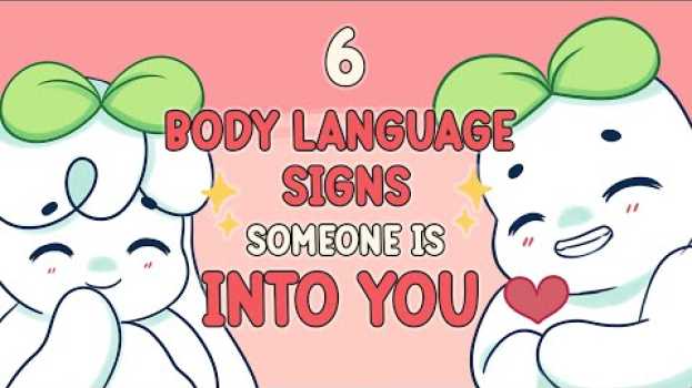 Video 6 Body Language Signs Someone Is Into You su italiano