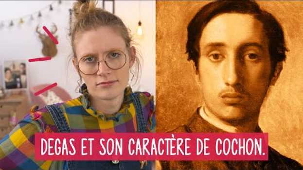 Video EP:36 - Un gars ça va, Degas bonjour les dégâts #MyLittleMuseum in English