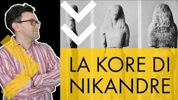 Video La Kore di Nikandre - storia dell'arte in pillole in Deutsch