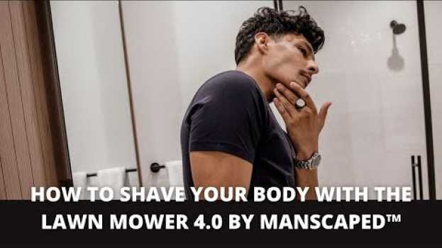Video How To Shave Your Body with the Lawn Mower 4.0 by MANSCAPED™ su italiano