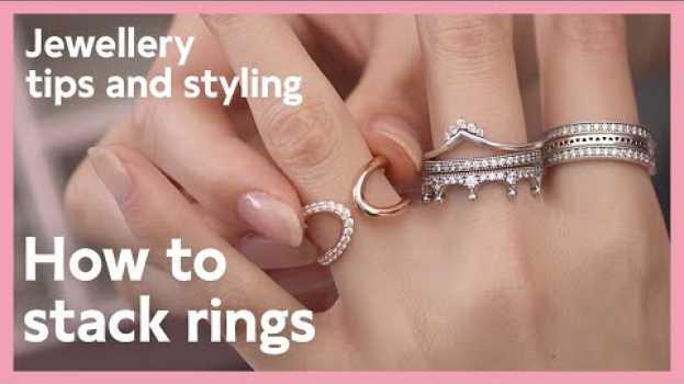 Видео Jewellery tips and styling: How to stack rings | Pandora на русском