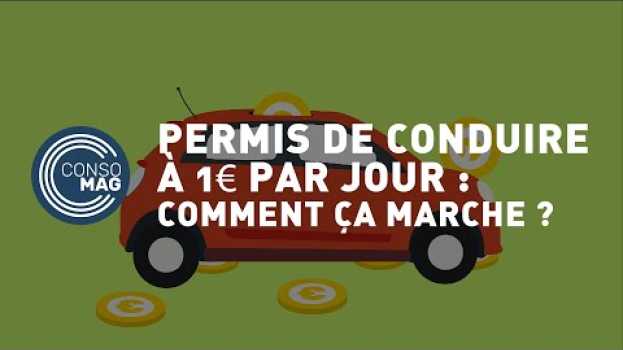 Video Permis de conduire à 1 euro par jour : comment ça marche ? #CONSOMAG in English