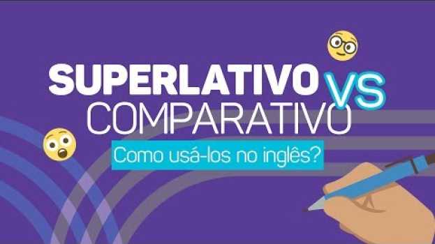 Video SUPERLATIVO vs. COMPARATIVO: como usá-los em inglês? su italiano