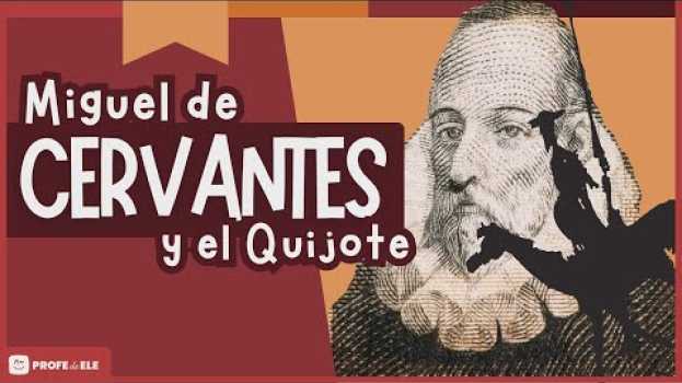 Video 🖋 Miguel de Cervantes y el Quijote | ProfedeELE.es in Deutsch