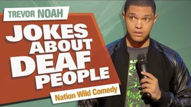 Video "Jokes About Deaf People" - Trevor Noah - (Nation Wild Comedy) em Portuguese