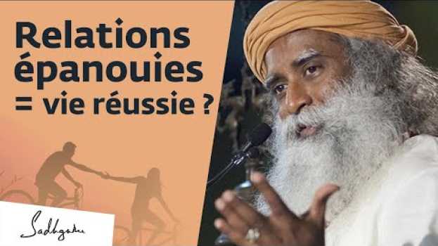 Video Comprendre ses relations aux autres | Sadhguru Français em Portuguese