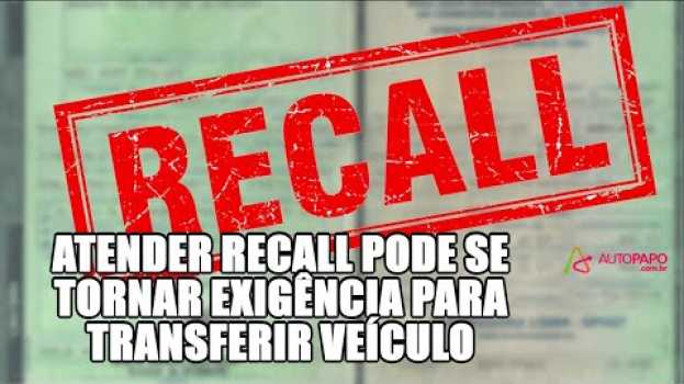 Video Atender recall pode se tornar exigência para transferir veículo en Español