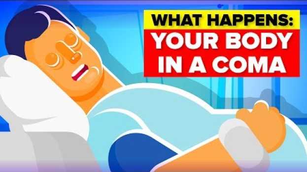 Video What Happens To Your Body in a Coma? su italiano