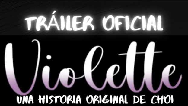 Video VIOLETTE  una serie original de choi  BOOKTRAILER em Portuguese