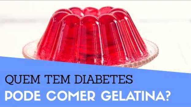 Video Quem Tem Diabetes Pode Comer Gelatina? Diabético Pode Comer Gelatina? Faz Mal? Aumenta a Glicose? en français