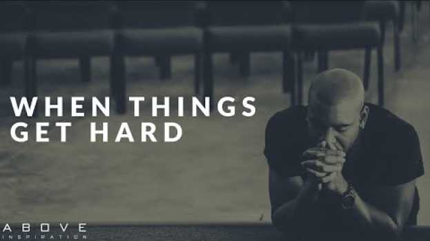 Video WHEN THINGS GET HARD | Trusting God In Adversity - Inspirational & Motivational Video in English