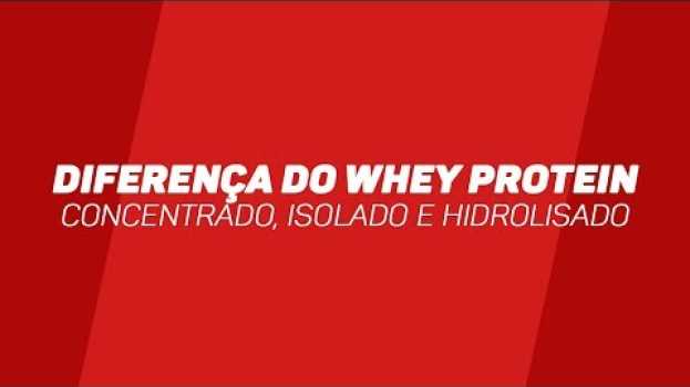 Video Veja a Diferença entre Whey Protein Concentrado, Isolado e Hidrolisado en Español