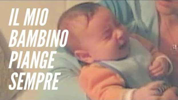 Видео Il mio bambino piange sempre на русском