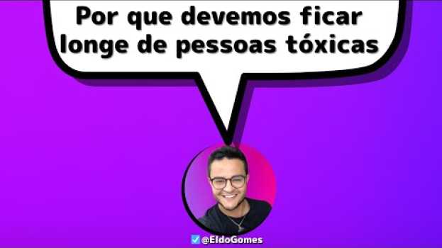 Video Por que devemos ficar longe de pessoas tóxicas | @EldoGomestv en Español