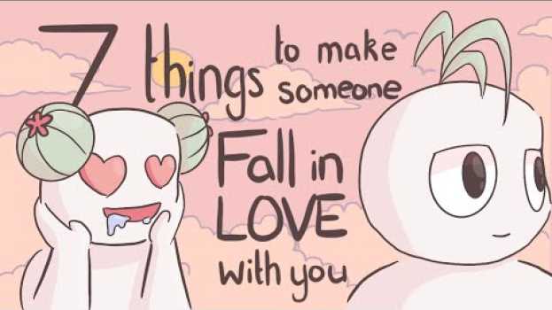 Video 7 Things To Make Someone Fall In Love With You em Portuguese